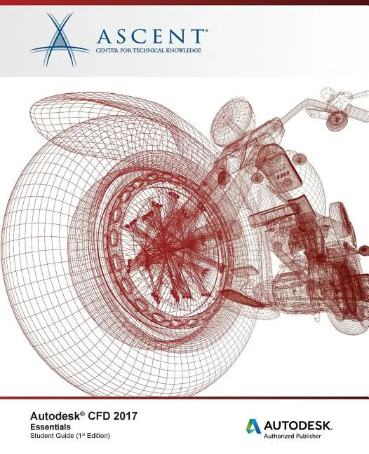 Autodesk CFD 2017 Essentials: Autodesk Authorized Publisher - Paperback