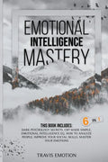 Emotional Intelligence Mastery: This Book Includes Dark Psychology Secrets, CBT Made Simple, Emotional Intelligence EQ, How to Analyze People, Improve - Paperback
