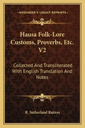 Hausa Folk-Lore Customs, Proverbs, Etc. V2: Collected and Transliterated with English Translation and Notes - Paperback