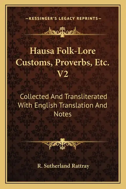 Hausa Folk-Lore Customs, Proverbs, Etc. V2: Collected and Transliterated with English Translation and Notes - Paperback