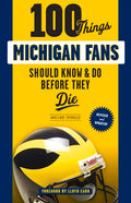 100 Things Michigan Fans Should Know & Do Before They Die - Paperback