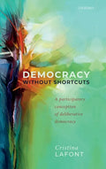 Democracy Without Shortcuts: A Participatory Conception of Deliberative Democracy - Hardcover