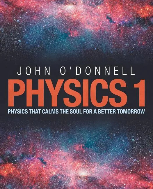 Physics 1: Physics That Calms the Soul for a Better Tomorrow - Paperback