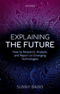 Explaining the Future: How to Research, Analyze, and Report on Emerging Technologies - Hardcover