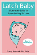 Latch Baby: Illustrated Guide to Breastfeeding Success - Paperback