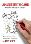Animation Masterclasses: From Pencils to Pixels: A Complete Course in Animation & Production - Paperback