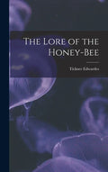 The Lore of the Honey-bee - Hardcover