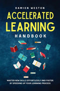 Accelerated Learning Handbook: Master New Skills Effortlessly and Faster by Speeding Up Your Learning Process - Paperback
