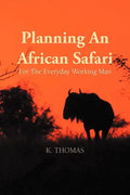 Planning an African Safari: For the Everyday Working Man - Paperback
