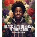 Black Boys Deserve Flowers Too - Paperback