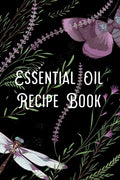 Essential Oil Recipe Book: Blend Recipes Plus Organizing Your Personal Blends - Paperback