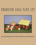 Frontier Logs Play Set: Plans and instructions for making your own log cabin building set. - Paperback