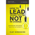 The How to Lead When You're Not in Charge Study Guide: Leveraging Influence When You Lack Authority - Paperback