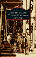 Tennessee Copper Company: 1899-1970 - Hardcover