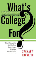 What's College For?: The Struggle to Define American Higher Education - Paperback