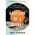 Half-Life of a Secret: Reckoning with a Hidden History - Paperback