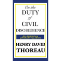 On the Duty of Civil Disobedience: A Classic Essay on Individual Conscience and Resistance to Unjust Authority - Hardcover