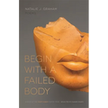 Begin with a Failed Body: Poems - Paperback