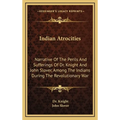 Indian Atrocities: Narrative Of The Perils And Sufferings Of Dr. Knight And John Slover, Among The Indians During The Revolutionary War - Hardcover