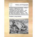 Travels in Egypt and Nubia... F.R.S. Captain of the Danish Navy. Translated from the Original ... and Enlarged with Observations from Ancient and Mode - Paperback