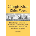 Chingis Khan Rides West: The Mongol Invasion of Bukhara, Samarkand, and other Great Cities of the Silk Road, 1215-1221 - Paperback