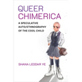 Queer Chimerica: A Speculative Auto/Ethnography of the Cool Child - Hardcover