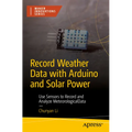 Record Weather Data with Arduino and Solar Power: Use Sensors to Record and Analyze Meteorological Data - Paperback