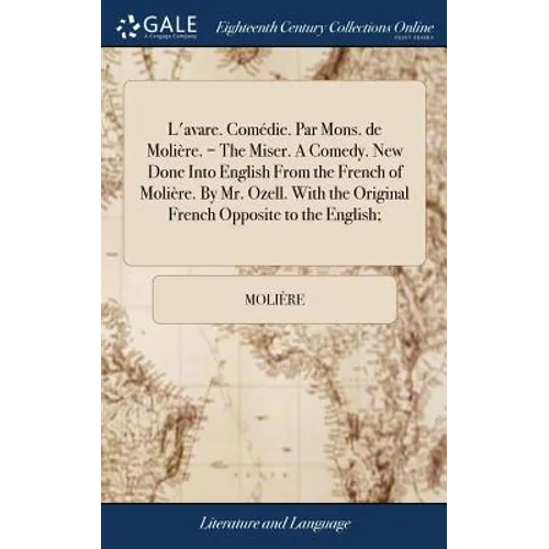 L'avare. Comédie. Par Mons. de Molière. = The Miser. A Comedy. New Done Into English From the French of Molière. By Mr. Ozell. With the Original Frenc - Hardcover