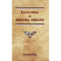 Encyclopedia of Indiana Indians (Volume One) - Hardcover