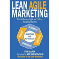 Lean Agile Marketing: How to Become Agile and Deliver Marketing Success - Paperback
