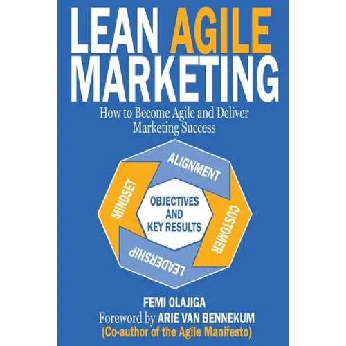 Lean Agile Marketing: How to Become Agile and Deliver Marketing Success - Paperback