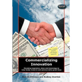 Commercializing Innovation: Providing Inspiration, Ideas And Knowledge To Raise Funds, Invest In And Commercialize Great Ideas - Paperback