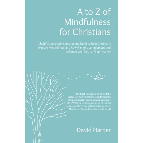 To Z of Mindfulness for Christians: A Helpful, Accessible, Interesting Book to Help Christians Explore Mindfulness and How It Might Complement/Enhance - Paperback
