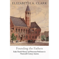 Founding the Fathers: Early Church History and Protestant Professors in Nineteenth-Century America - Hardcover