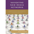 Navigating New Media Networks: Understanding and Managing Communication Challenges in a Networked Society - Paperback
