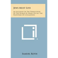 Jews Must Live: An Account of the Persecution of the World by Israel on All the Frontiers of Civilization - Hardcover