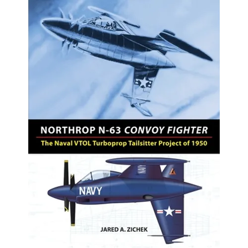 Northrop N-63 Convoy Fighter: The Naval VTOL Turboprop Tailsitter Project of 1950 - Paperback