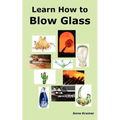 Learn How to Blow Glass: Glass Blowing Techniques, Step by Step Instructions, Necessary Tools and Equipment. - Paperback