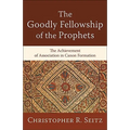 The Goodly Fellowship of the Prophets: The Achievement of Association in Canon Formation - Paperback
