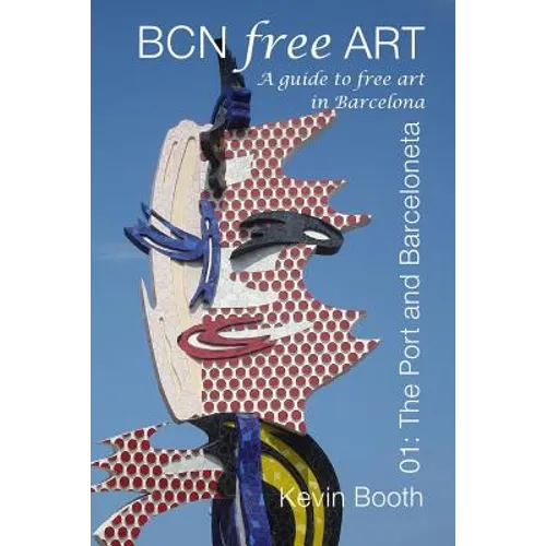 BCNFreeArt 01: The Port and Barceloneta. A guide to free art in Barcelona - Paperback