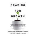 Grading for Growth: A Guide to Alternative Grading Practices that Promote Authentic Learning and Student Engagement in Higher Education - Paperback