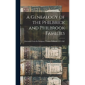 A Genealogy of the Philbrick and Philbrook Families: Descended From the Emigrant, Thomas Philbrick, 1583-1667 - Hardcover
