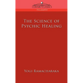 The Science of Psychic Healing - Paperback
