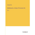 Middlemarch, a Study of Provincial Life: Vol. I - Paperback