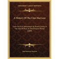 A History Of The Clan MacLean: From Its First Settlement At Duard Castle, In The Isle Of Mull, To The Present Period (1889) - Hardcover
