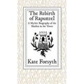 The Rebirth of Rapunzel: A Mythic Biography of the Maiden in the Tower - Hardcover