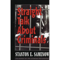 Straight Talk about Criminals: Understanding and Treating Antisocial Individuals - Paperback