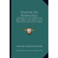 Treatise On Homiletics: Designed To Illustrate The True Theory And Practice Of Preaching The Gospel (1864) - Paperback