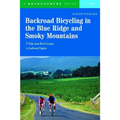Backroad Bicycling in the Blue Ridge and Smoky Mountains: 27 Rides for Touring and Mountain Bikes from North Georgia to Southwest Virginia - Paperback