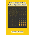 Forecasting with New, Full and Quarter Moons - Paperback